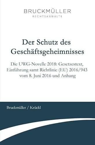 Der Schutz des Geschäftsgeheimnisses: Die UWG-Novelle 2018: Gesetzestext, Einführung samt Richtlinie (EU) 2016/943 vom 8. Juni 2016 und Anhang
