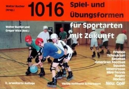 1016 Spiel- und Übungsformen für Sportarten mit Zukunft: Frisbee, Tchoukball, Baseball, American Football, Squash, Intercrosse, Mini-Tennis, Rugby, Hockey. Neu Golf