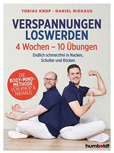 Verspannungen loswerden: 4 Wochen - 10 Übungen. Endlich schmerzfrei in Nacken, Schulter und Rücken. Die Body-Mind-Methode von Knop & Niehaus