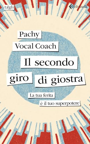 Il secondo giro di giostra. La tua ferita è il tuo superpotere