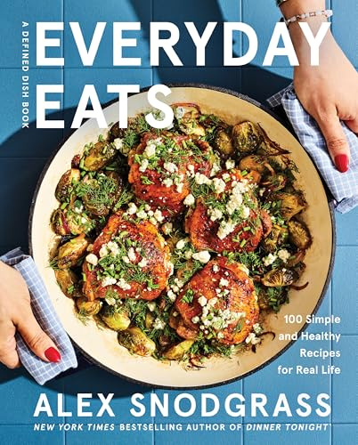 Everyday Eats: 100 Simple and Healthy Recipes for Real Life – The Defined Dish's Most Relaxed Cookbook Yet with 100 Low-Stress Nourishing Recipes for Every Meal (A Defined Dish Book, 4)