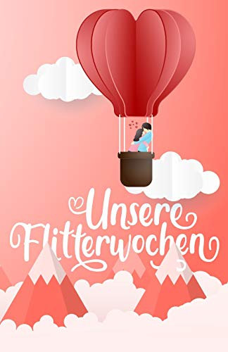 Unsere Flitterwochen - Tagebuch für die Hochzeitsreise: Reisetagebuch als Hochzeitsgeschenk zum Selberschreiben, als Reisebuch, Planer und Geschenk zur Hochzeit