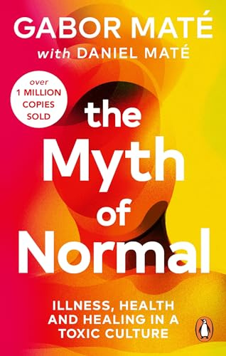 The Myth of Normal: Trauma, Health & Healing in a Toxic Culture – The Sunday Times Bestseller (Vermilion)