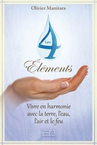 Les 4 éléments - Vivre en harmonie avec la terre, l'eau, l'air et le feu