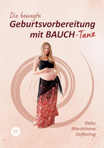 Die bewegte Geburtsvorbereitung mit BAUCH-Tanz: DE