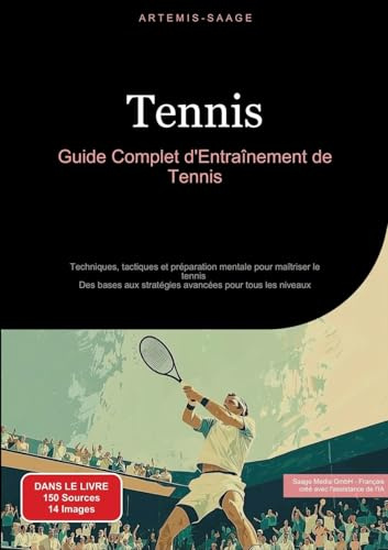 Tennis: Guide complet d'entraînement de tennis: Guide Complet d'Entraînement de Tennis:Techniques, tactiques et préparation mentale pour maîtriser le ... stratégies avancées pour tous les niveaux: 1