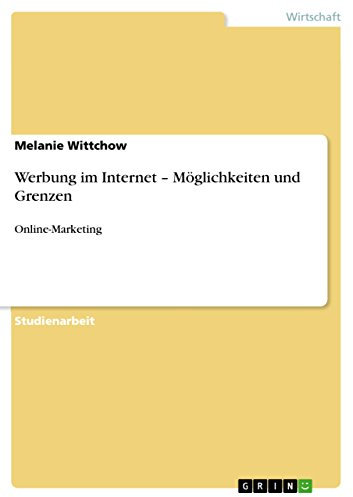 Werbung im Internet - Möglichkeiten und Grenzen: Online-Marketing