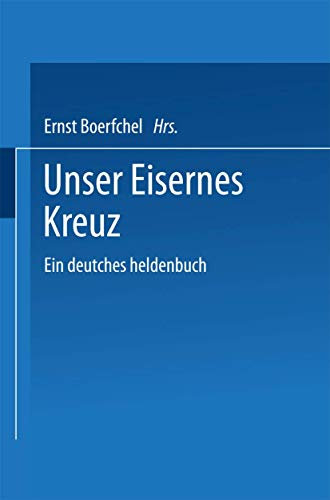 Unser Eisernes Kreuz: Ein deutsches heldenbuch