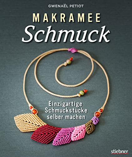 Makramee Schmuck: Einzigartigen Schmuck selber machen. Mit einfachen Makramee Anleitungen Ketten, Armbänder, Ohrringe und Ringe selbst knoten. Alles zu Knüpftechniken, Verschlüssen & Cabochondetails.