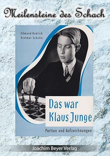 Das war Klaus Junge: Partien und Aufzeichnungen (Meilensteine des Schach)