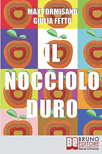 Il Nocciolo Duro: Come Sviluppare Autostima, Consapevolezza e Potere Personale