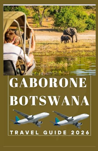 GABORONE BOTSWANA Travel Guide 2026 (AFRICA COUNTRIES UPDATED LOW BUDGET TRAVEL GUIDE (ENGLISH, GERMAN, ITALIAN, FRENCH, JAPANESE, SPANISH, DUTCH, POLISH))
