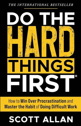 Do the Hard Things First: How to Win Over Procrastination and Master the Habit of Doing Difficult Work (Do the Hard Things First Series, Band 1)