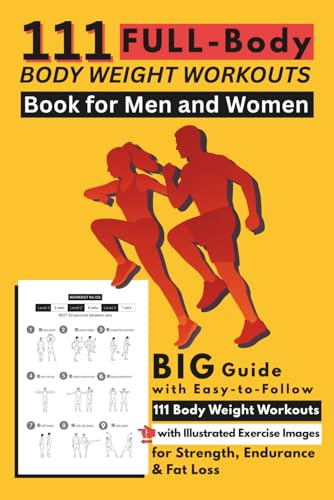 111 Full-Body Body Weight Workouts Book for Men and Women: Big Guide with Easy-to-Follow 111 Body Weight Workouts with Illustrated Exercise Images for Strength, Endurance & Fat Loss