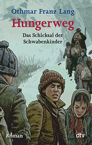 Hungerweg: Das Schicksal der Schwabenkinder – Roman