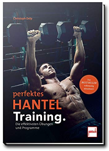 Perfektes Hanteltraining.: Die effektivsten Übungen und Programme