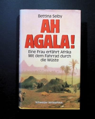 Ah Agala. Eine Frau erfährt Afrika. Mit dem Fahrrad durch die Wüste