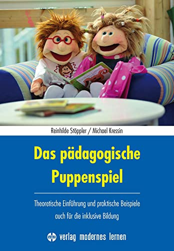 Das pädagogische Puppenspiel: Theoretische Einführung und praktische Beispiele - auch für die inklusive Bildung