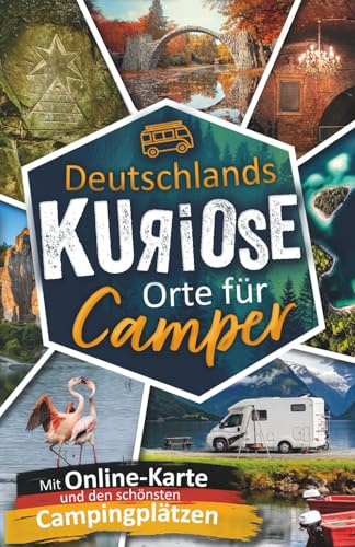 Deutschlands kuriose Orte für Camper. Verrückte Ziele & verborgene Highlights. Mit charmanten Campingplatz-Tipps & großer Online-Karte. Das perfekte Geschenk für Camper.