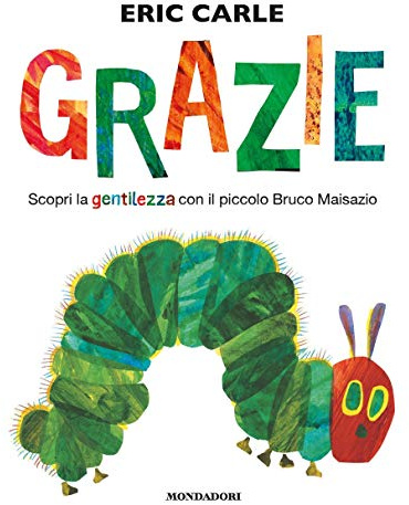 Grazie. Scopri la gentilezza con il piccolo bruco Maisazio. Ediz. a colori