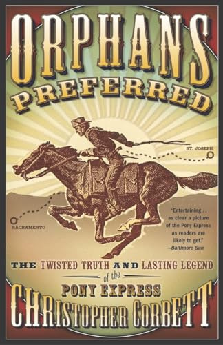 Orphans Preferred: The Twisted Truth and Lasting Legend of the Pony Express