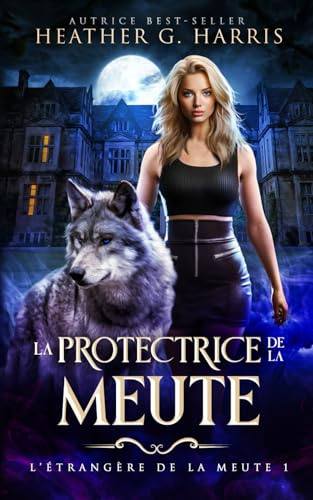 La Protectrice de la meute: Une fantasy urbaine trépidante (L’Étrangère de la meute)