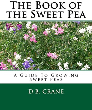 The Book of the Sweet Pea: A Guide To Growing Sweet Peas