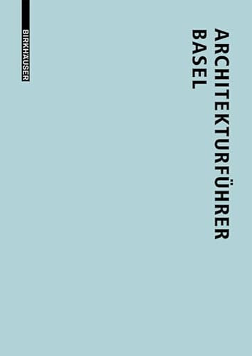 Architekturführer Basel: Neue Bauten in der trinationalen Stadt seit 1980