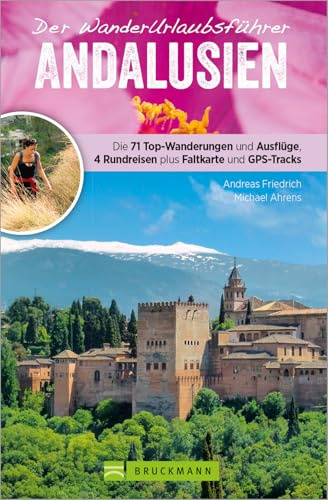Wanderführer Andalusien: Wanderurlaubsführer Andalusien. Wanderungen mit Karten und GPS-Tracks. Natur, Kultur, Wellness. Wanderurlaub mit ... plus ... 4 Rundreisen plus Faltkarte und GPS-Tracks