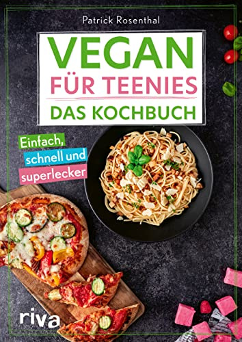 Vegan für Teenies: Das Kochbuch: Einfach, schnell und superlecker | Perfektes Geschenk für Teenager. Rezepte ohne tierische Produkte (Kochbücher für Teenies)