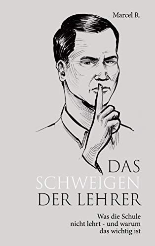 Das Schweigen der Lehrer: Was die Schule nicht lehrt - und warum das wichtig ist