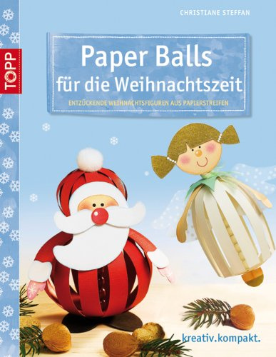 Paper Balls für die Weihnachtszeit: Entzückende Weihnachtsfiguren aus Papierstreifen (kreativ.kompakt.)