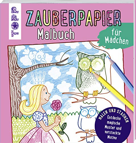 Zauberpapier Malbuch für Mädchen: Entdecke magische Muster und versteckte Motive (Zauberpapier Malbücher)