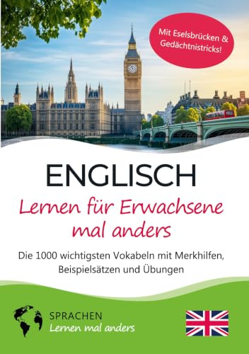 Englisch lernen für Erwachsene mal anders – Die 1000 wichtigsten Vokabeln mit Merkhilfen, Beispielsätzen und Übungen: Effektiv Englisch-Vokabeln lernen mit Spaß und System