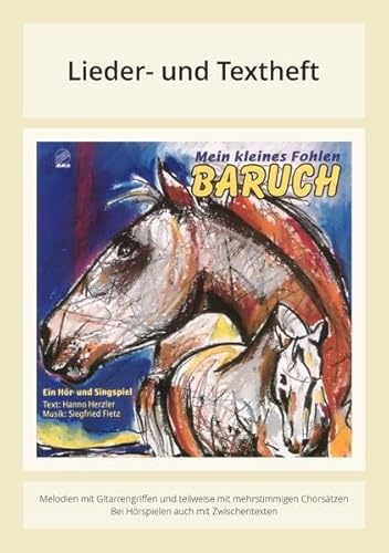 Mein kleines Fohlen Baruch: Lieder- und Textheft: 32 Seiten · A5 Heft · Melodien und Text mit Gitarrengriffen und Zwischentexten