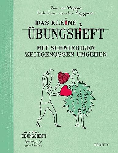 Das kleine Übungsheft - Mit schwierigen Zeitgenossen umgehen (Das kleine Übungsheft, Bibliothek der guten Gefühle)