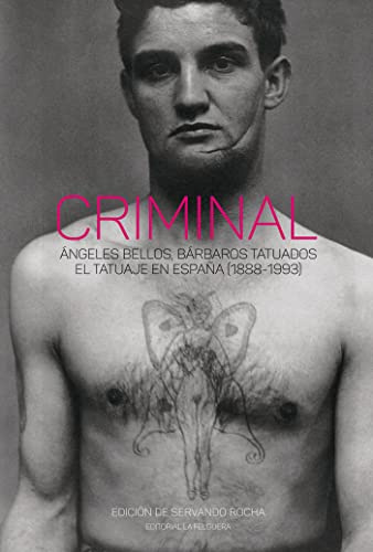 CRIMINAL: ÁNGELES BELLOS, BÁRBAROS TATUADOS. EL TATUAJE EN ESPAÑA (1888-1993): 73 (TRUE CRIME)