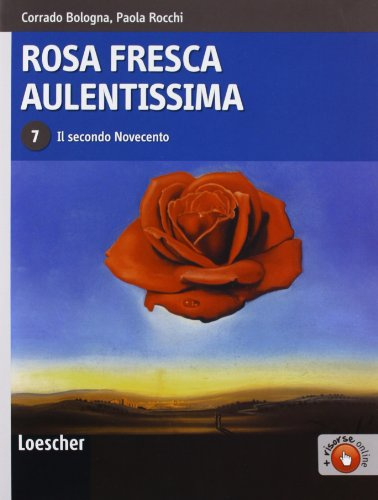 Rosa fresca aulentissima. Per le Scuole superiori. Con espansione online. Il secondo Novecento (Vol. 7)