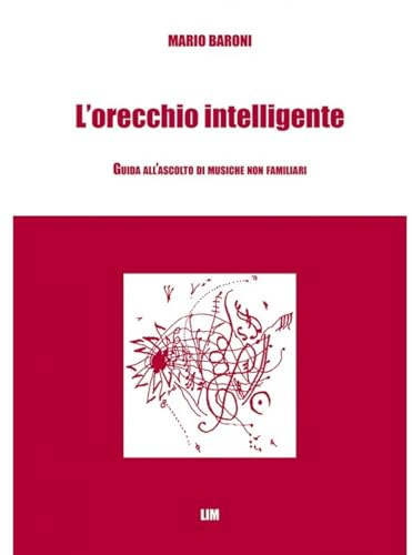 Mario Baroni L'Orecchio Intelligente | Guida all'Ascolto Musicale Consapevole di Musica Sconosciuta | Libro per Studenti Universitari e Appassionati | Per Insegnanti di Musica e Generi Alternativi