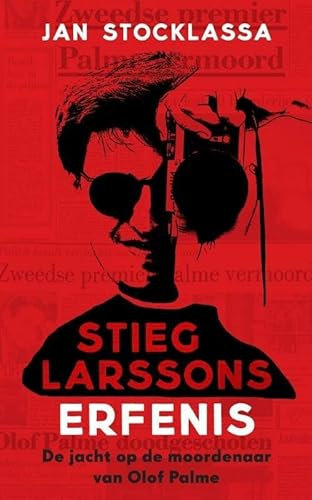 Stieg Larssons erfenis: zijn jacht op de moordenaar van Olof Palme
