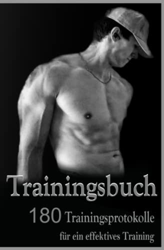 Trainingsbuch 180 Trainingsprotokolle für ein effektives Training (Krafttraining-, Fitness-, Trainingsbuch 200 Seiten, zur Dokumentation für ein erfolgreiches Training.)