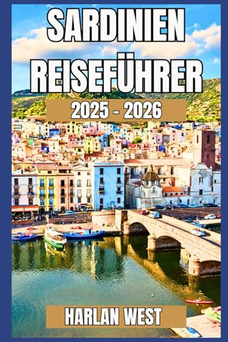 Sardinien Reiseführer 2025 – 2026: Erkunde Atemberaubende Strände, Malerische Roadtrips, Lokales Leben und Outdoor-Abenteuer auf Italiens Inseljuwel