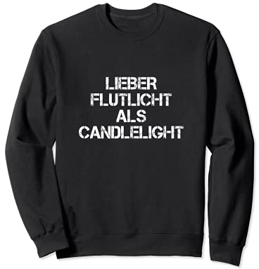 Lieber Flutlicht als Candlelight Biert-shirt Schnaps Saufen Sweatshirt