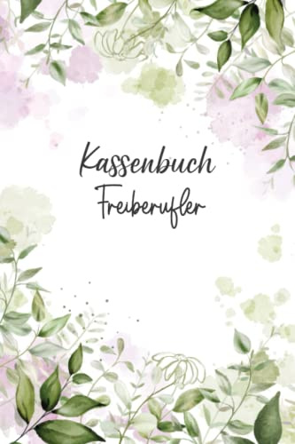 Kassenbuch Freiberufler: Einnahmen und Ausgaben einfach eintragen für Selbständige Freiberufler DIN A5; Kassenbücher für Buchhaltung bei Heilberufen, Kunst, Dolmetschern, Heipraktikern