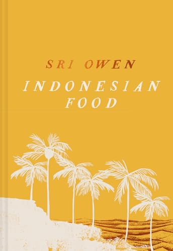 Sri Owen Indonesian Food: The spectacular heritage cookbook from beloved food writer Sri Owen, updated and revised with new recipes