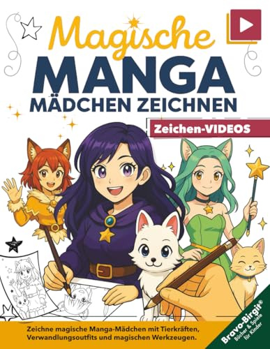 Magische Manga-Mädchen zeichnen lernen – für Mädchen ab 8 mit Video-Tutorials: Schritt-für-Schritt-Zeichenbuch mit Zaubertier, Verwandlungsoutfit und magischem Werkzeug