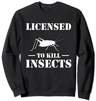 Licensed To Kill Insects Exterminator Pest Control Sweatshirt