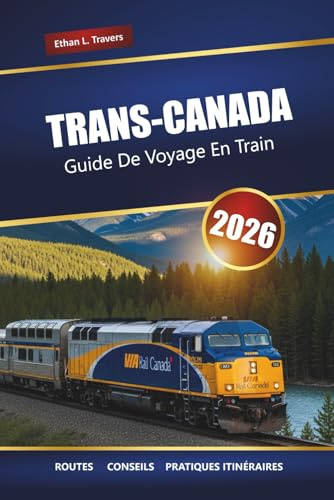 Trans-Canada Guide De Voyage En Train 2026: Explorez les voyages en train panoramiques, les itinéraires historiques, les points forts locaux et les arrêts incontournables