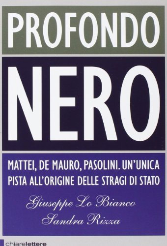 Profondo nero. Mattei, De Mauro, Pasolini. Che cosa sapevano? Perch? dovevano morire? by Giuseppe Lo Bianco;Sandra Rizza(2009-02-01)