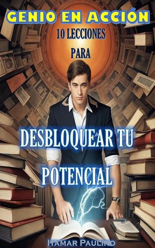 GENIO EN ACCIÓN: 10 LECCIONES PARA DESBLOQUEAR TU POTENCIAL